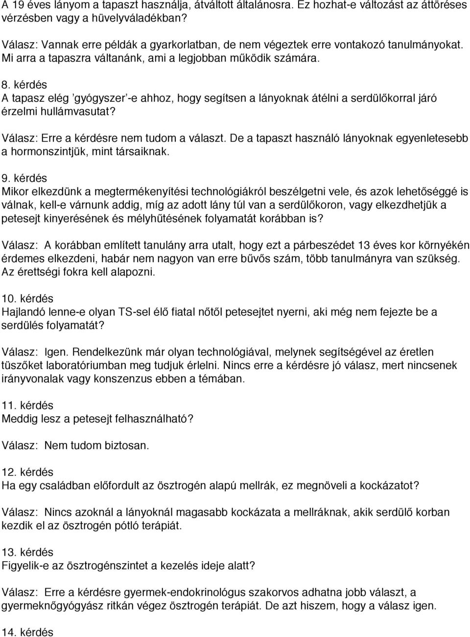 kérdés A tapasz elég gyógyszer -e ahhoz, hogy segítsen a lányoknak átélni a serdülőkorral járó érzelmi hullámvasutat? Válasz: Erre a kérdésre nem tudom a választ.