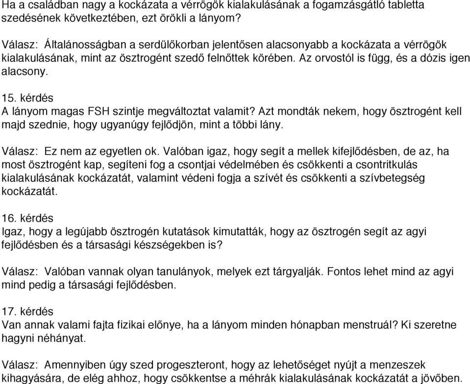 kérdés A lányom magas FSH szintje megváltoztat valamit? Azt mondták nekem, hogy ösztrogént kell majd szednie, hogy ugyanúgy fejlődjön, mint a többi lány. Válasz: Ez nem az egyetlen ok.