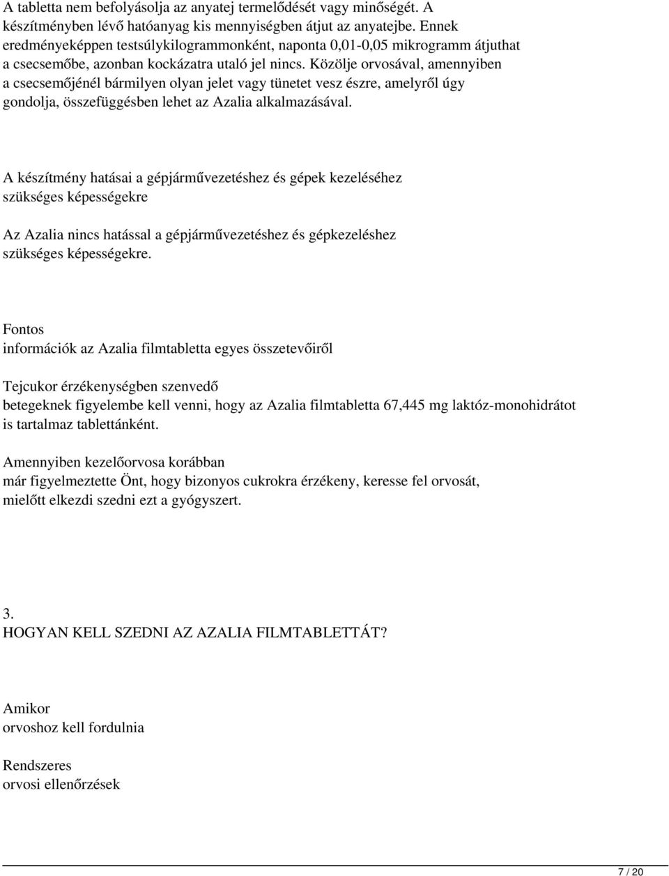 Közölje orvosával, amennyiben a csecsemőjénél bármilyen olyan jelet vagy tünetet vesz észre, amelyről úgy gondolja, összefüggésben lehet az Azalia alkalmazásával.