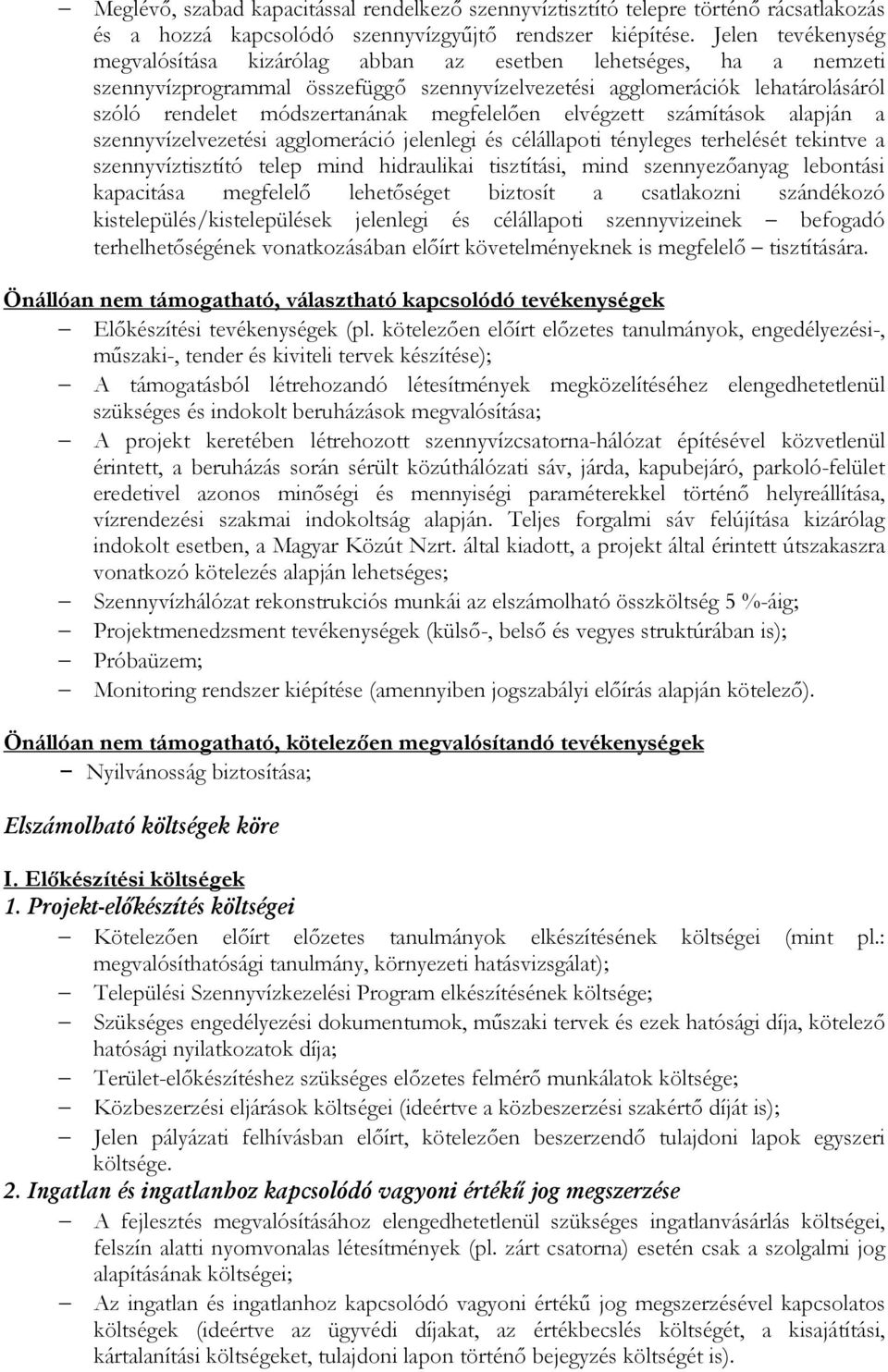 megfelelően elvégzett számítások alapján a szennyvízelvezetési agglomeráció jelenlegi és célállapoti tényleges terhelését tekintve a szennyvíztisztító telep mind hidraulikai tisztítási, mind