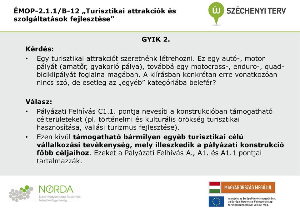 A kiírásban konkrétan erre vonatkozóan nincs szó, de esetleg az egyéb kategóriába belefér? Válasz: Pályázati Felhívás C1.