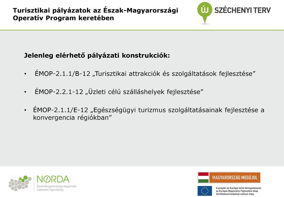 1/B-12 Turisztikai attrakciók és szolgáltatások fejlesztése ÉMOP-2.2.1-12 Üzleti célú szálláshelyek fejlesztése ÉMOP-2.