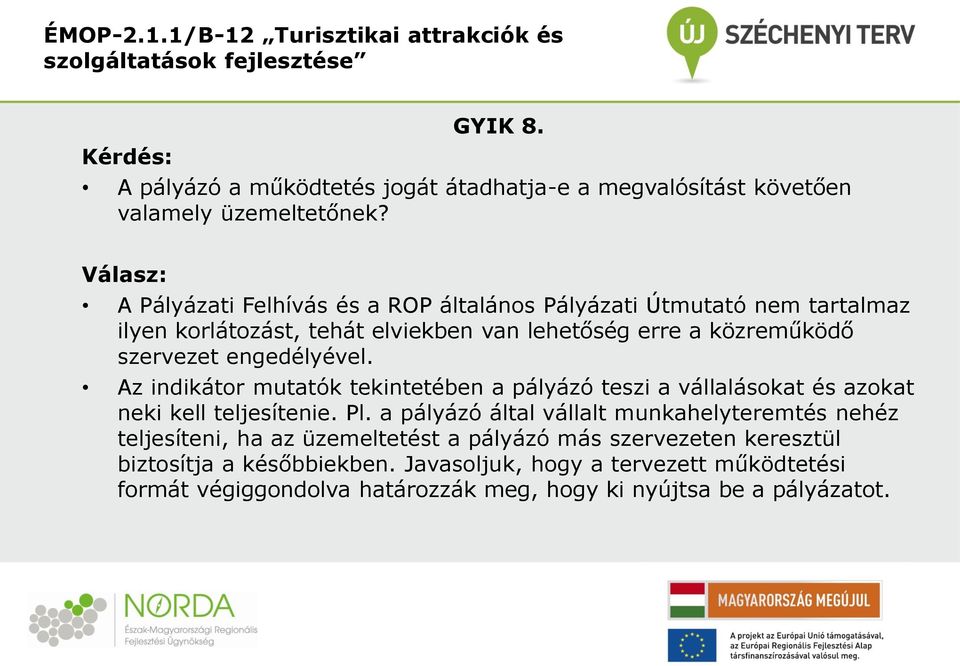 Az indikátor mutatók tekintetében a pályázó teszi a vállalásokat és azokat neki kell teljesítenie. Pl.