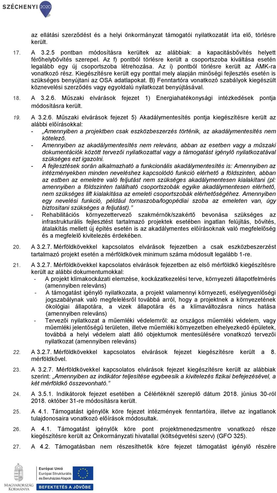 Az i) pontból törlésre került az ÁMK-ra vonatkozó rész. Kiegészítésre került egy ponttal mely alapján minőségi fejlesztés esetén is szükséges benyújtani az OSA adatlapokat.