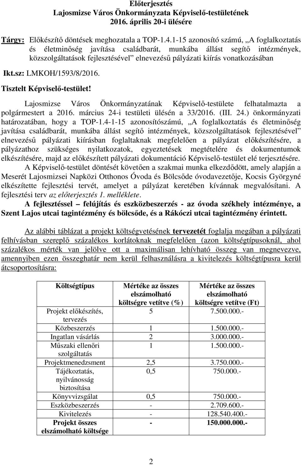 sz: LMKOH/1593/8/2016. Tisztelt Képviselı-testület! Lajosmizse Város Önkormányzatának Képviselı-testülete felhatalmazta a polgármestert a 2016. március 24-i testületi ülésén a 33/2016. (III. 24.) önkormányzati határozatában, hogy a TOP-1.