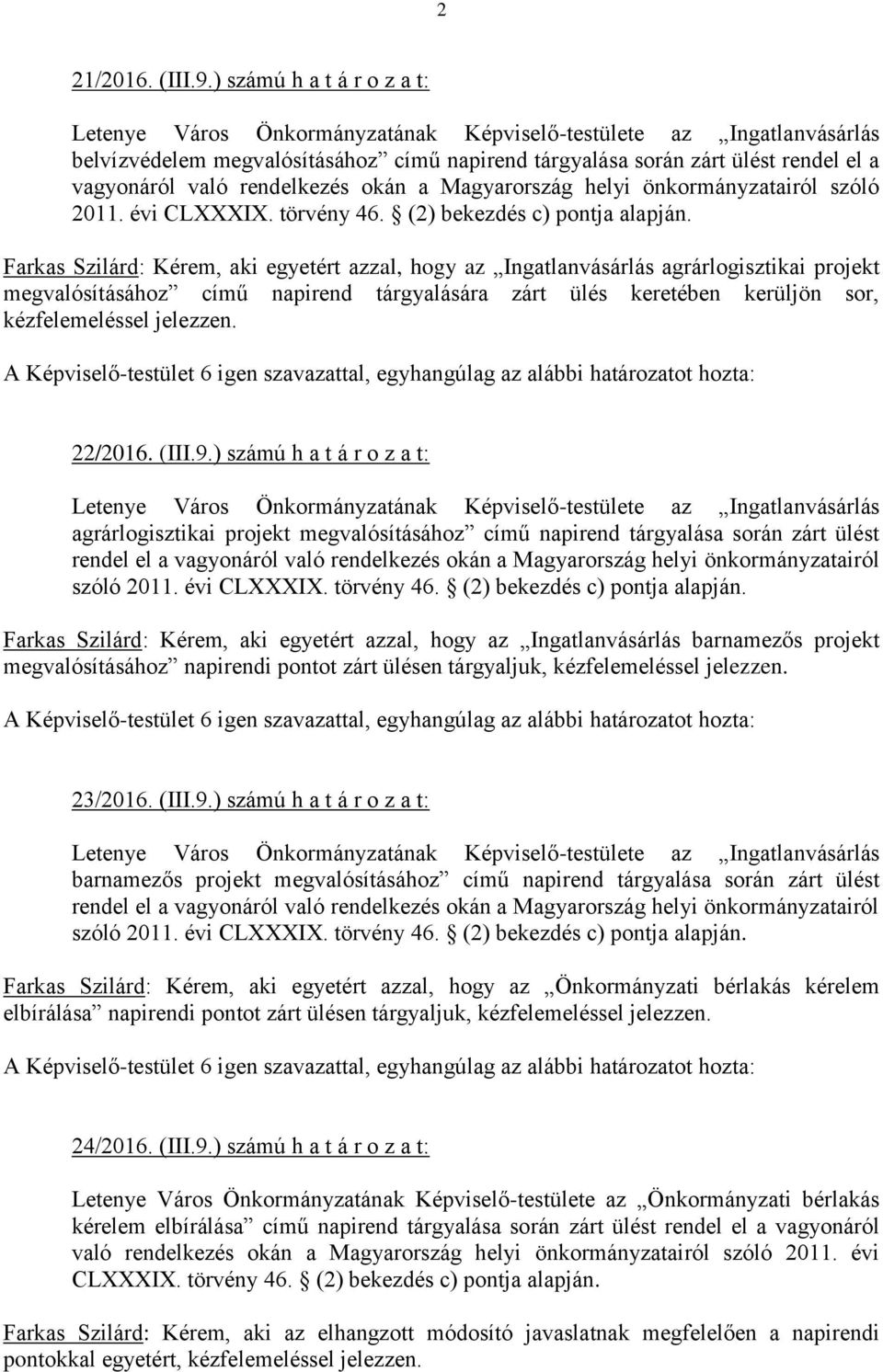 rendelkezés okán a Magyarország helyi önkormányzatairól szóló 2011. évi CLXXXIX. törvény 46. (2) bekezdés c) pontja alapján.