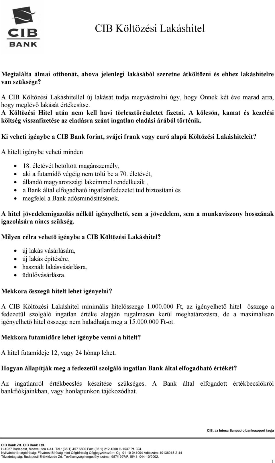 A kölcsön, kamat és kezelési költség visszafizetése az eladásra szánt ingatlan eladási árából történik. Ki veheti igénybe a CIB Bank forint, svájci frank vagy euró alapú Költözési Lakáshiteleit?