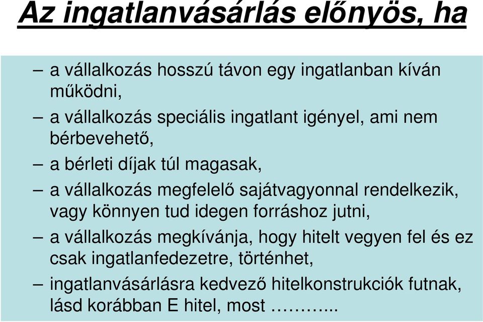 sajátvagyonnal rendelkezik, vagy könnyen tud idegen forráshoz jutni, a vállalkozás megkívánja, hogy hitelt