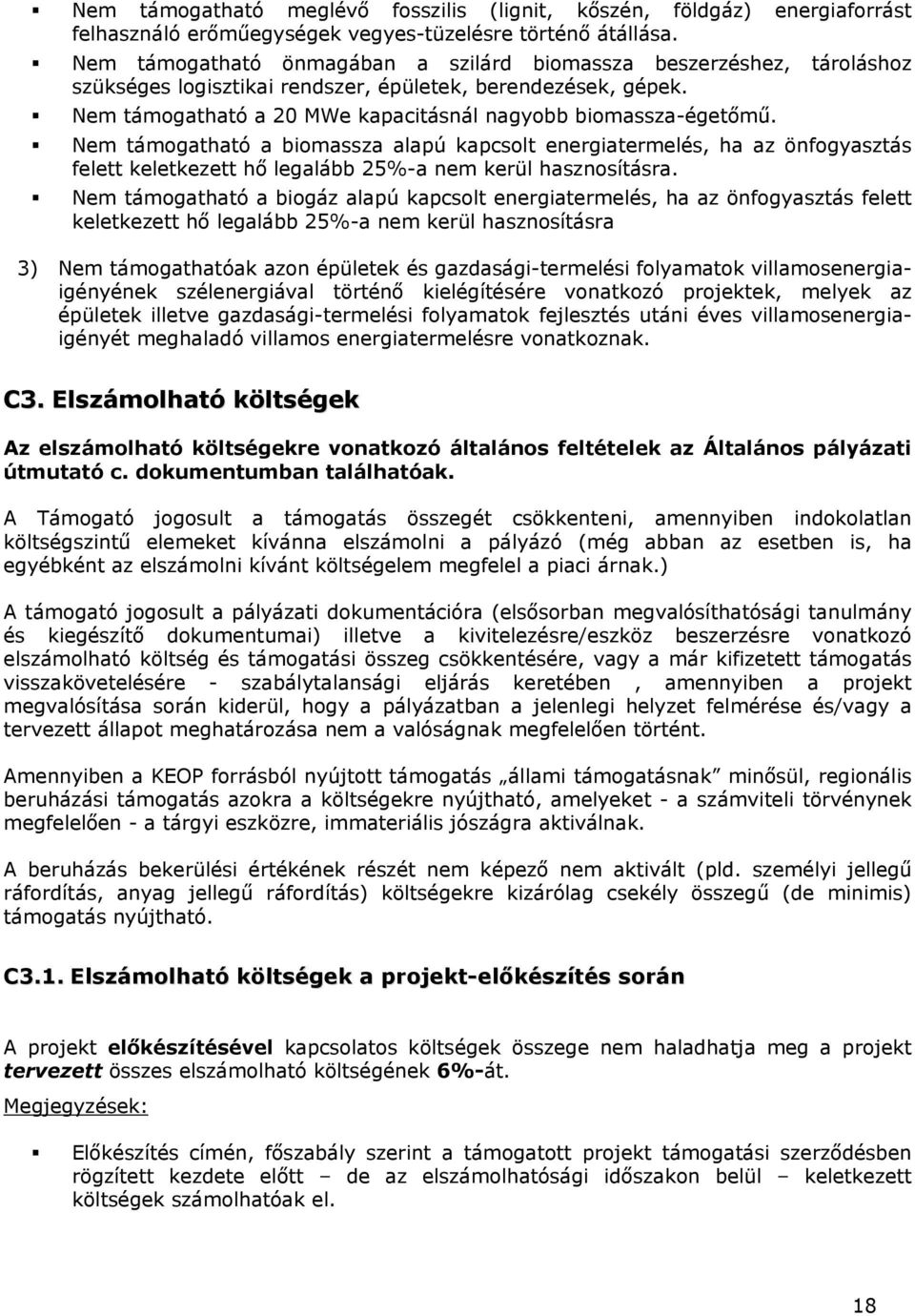 Nem támogatható a biomassza alapú kapcsolt energiatermelés, ha az önfogyasztás felett keletkezett hő legalább 25%-a nem kerül hasznosításra.