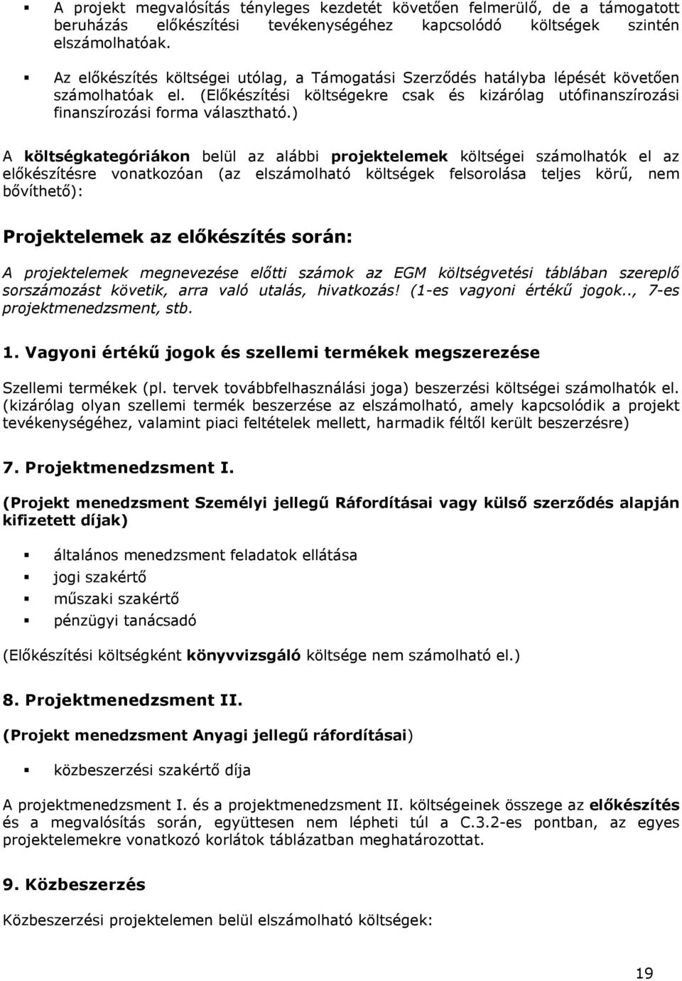 ) A költségkategóriákon belül az alábbi projektelemek költségei számolhatók el az előkészítésre vonatkozóan (az elszámolható költségek felsorolása teljes körű, nem bővíthető): Projektelemek az