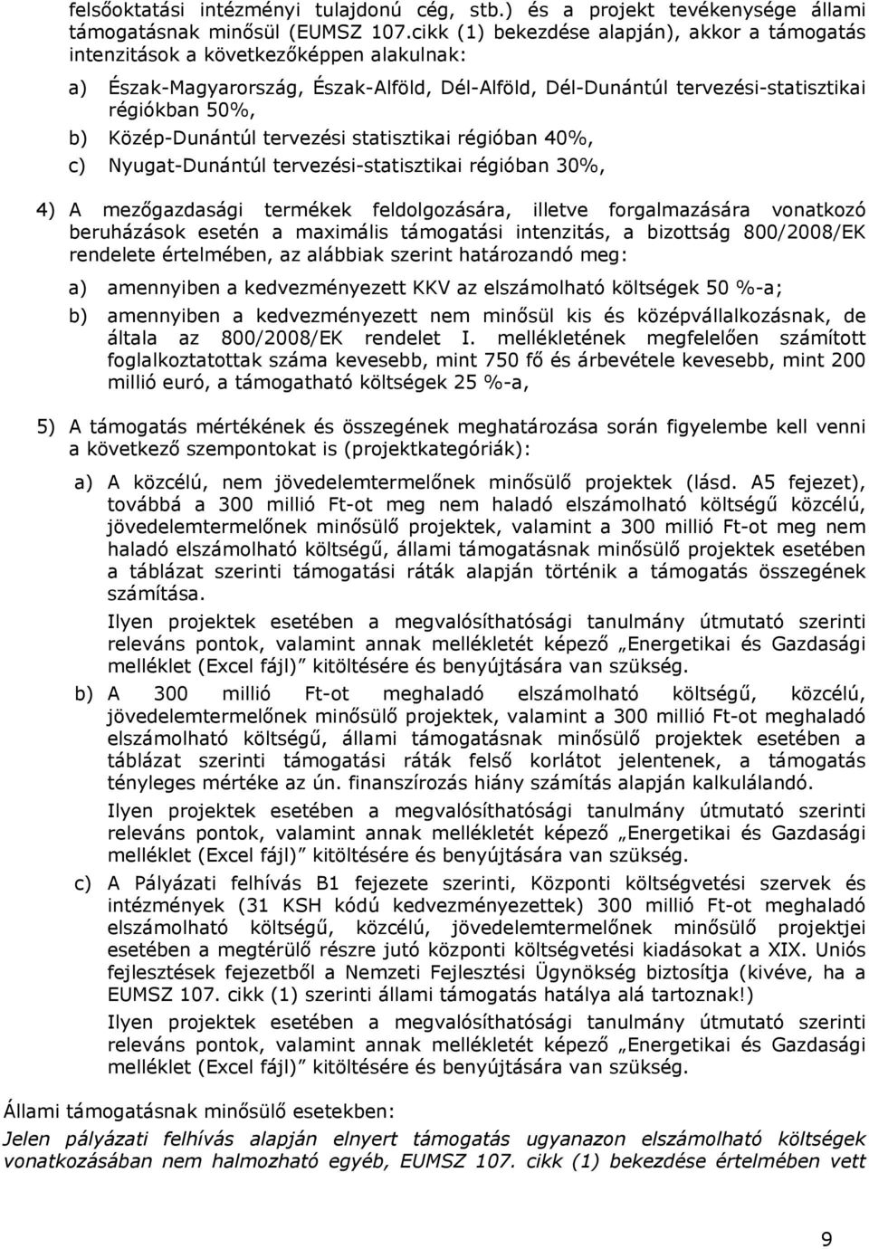 Közép-Dunántúl tervezési statisztikai régióban 40%, c) Nyugat-Dunántúl tervezési-statisztikai régióban 30%, 4) A mezőgazdasági termékek feldolgozására, illetve forgalmazására vonatkozó beruházások