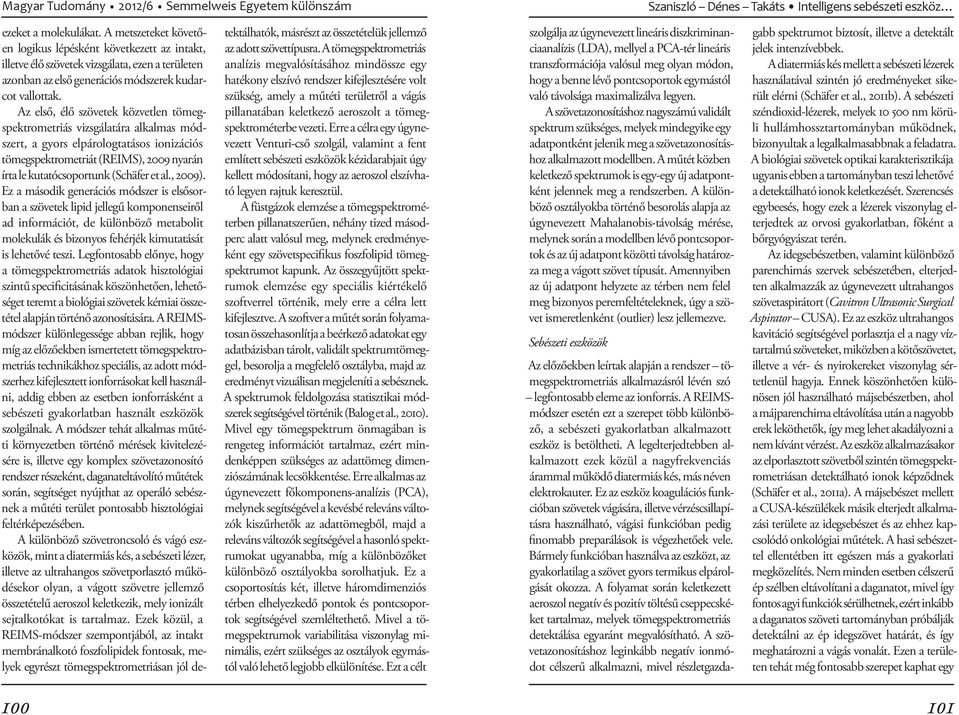 al., 2009). Ez a második generációs módszer is elsősorban a szövetek lipid jellegű komponenseiről ad információt, de különböző metabolit mo lekulák és bizonyos fehérjék kimutatását is lehetővé teszi.