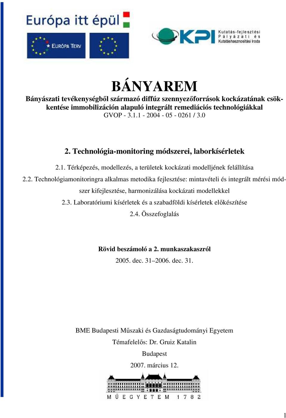 3. Laboratóriumi kísérletek és a szabadföldi kísérletek elıkészítése 2.4. Összefoglalás Rövid beszámoló a 2. munkaszakaszról 2005. dec. 31 