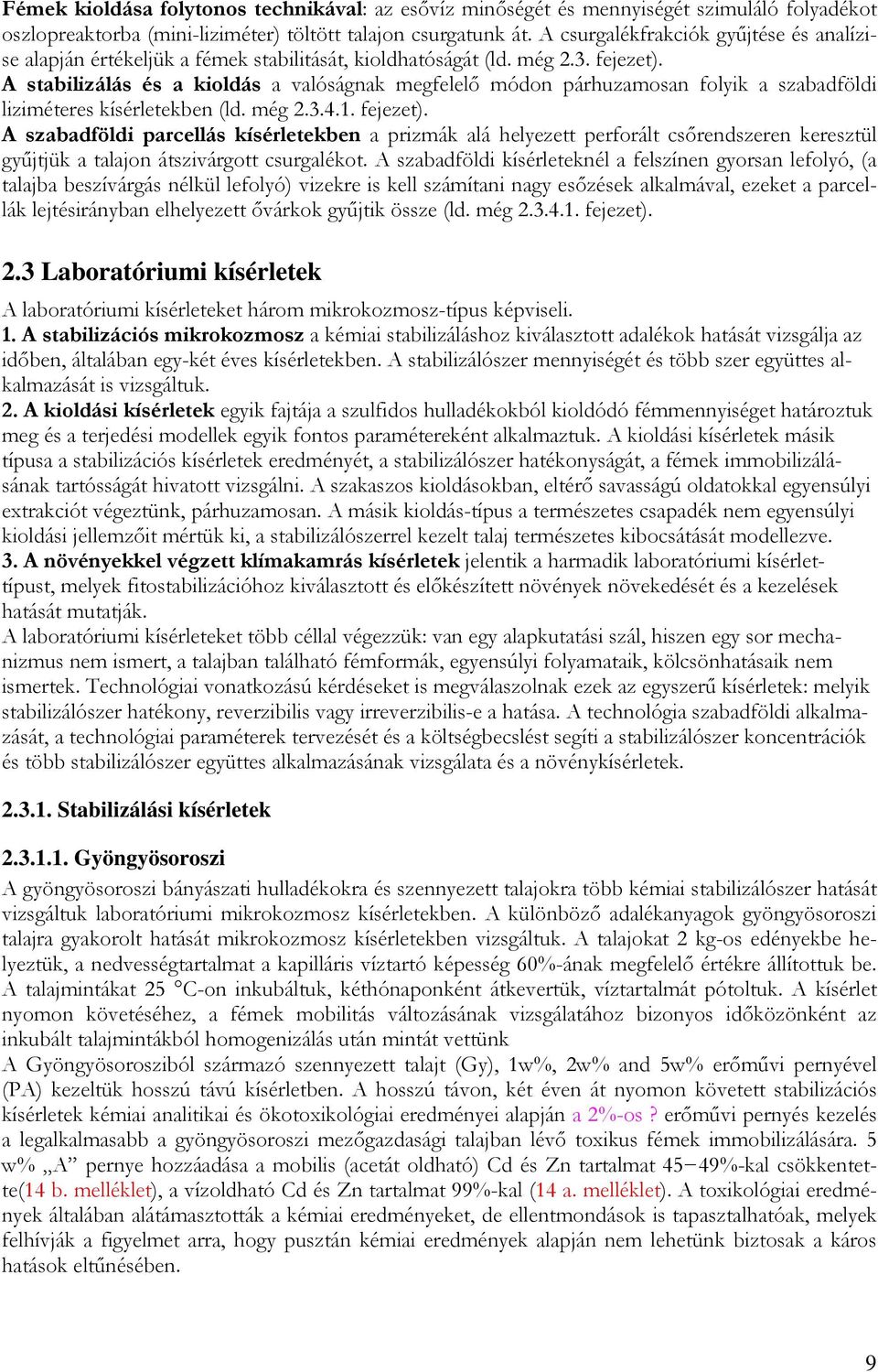 A stabilizálás és a kioldás a valóságnak megfelelı módon párhuzamosan folyik a szabadföldi liziméteres kísérletekben (ld. még 2.3.4.1. fejezet).