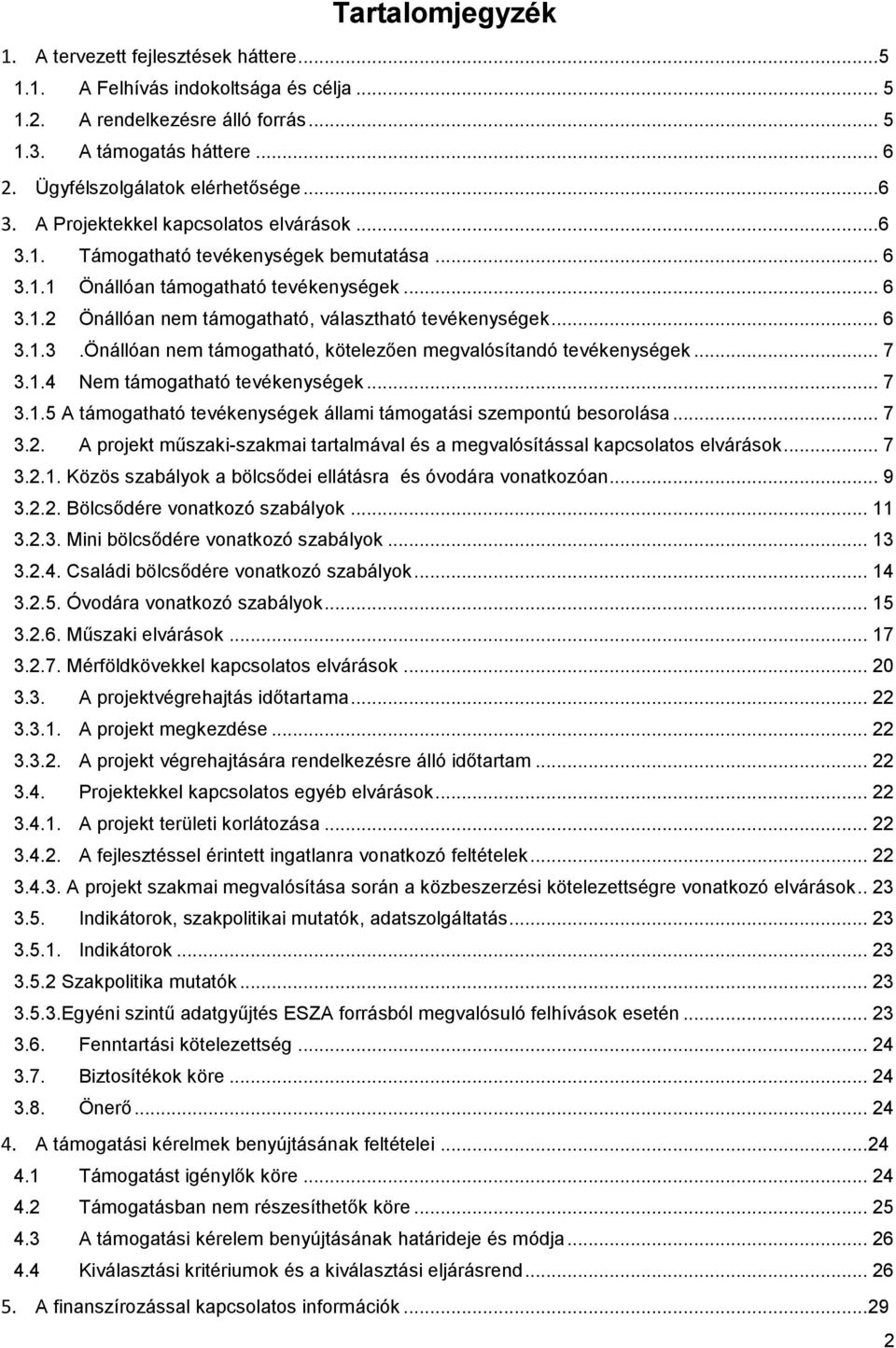 .. 6 3.1.3.Önállóan nem támogatható, kötelezően megvalósítandó tevékenységek... 7 3.1.4 Nem támogatható tevékenységek... 7 3.1.5 A támogatható tevékenységek állami támogatási szempontú besorolása.