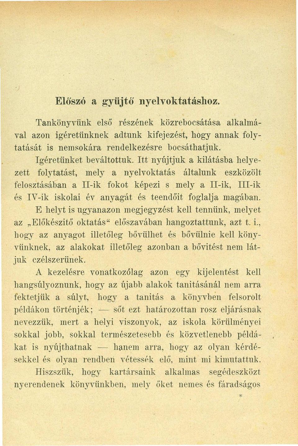 Itt nyújtjuk a kilátásba helyezett folytatást, mely a nyelvoktatás általunk eszközölt felosztásában a II-ik fokot képezi s mely a If-ik, III-ik és IV-ik iskolai év anyagát és teendőit foglalja