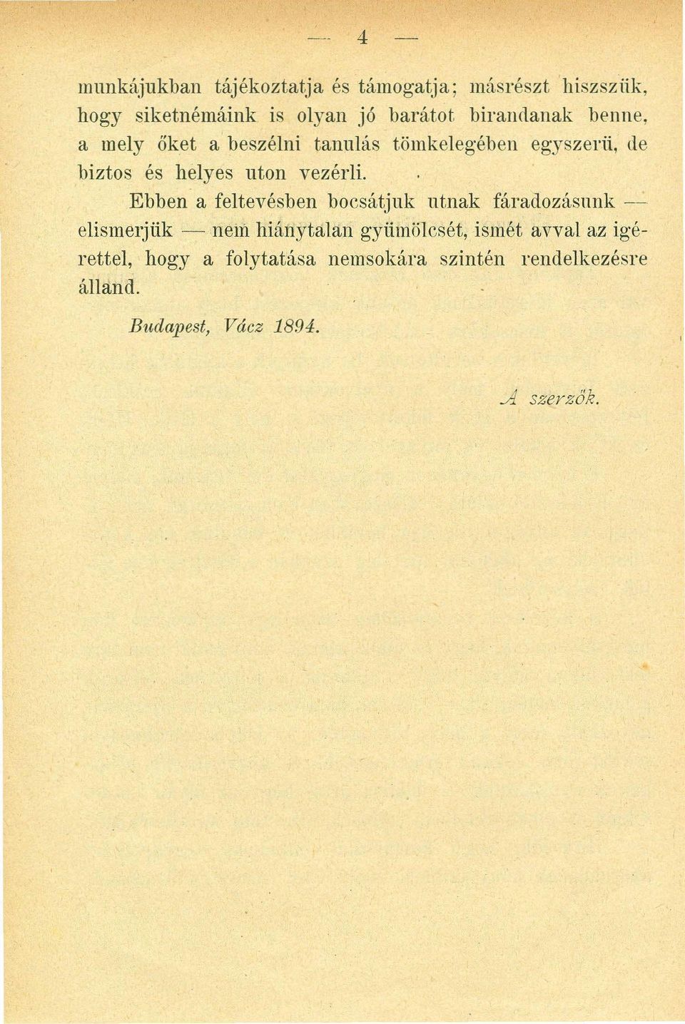 Ebben a feltevésben bocsátjuk utnak fáradozásnnk -- elismerjük - nem hiánytalan gyümölcsét, ismét avval az igérettel,