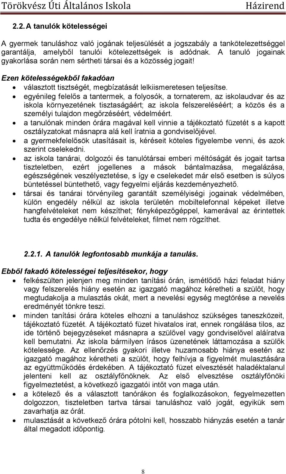 egyénileg felelős a tantermek, a folyosók, a tornaterem, az iskolaudvar és az iskola környezetének tisztaságáért; az iskola felszereléséért; a közös és a személyi tulajdon megőrzéséért, védelméért.