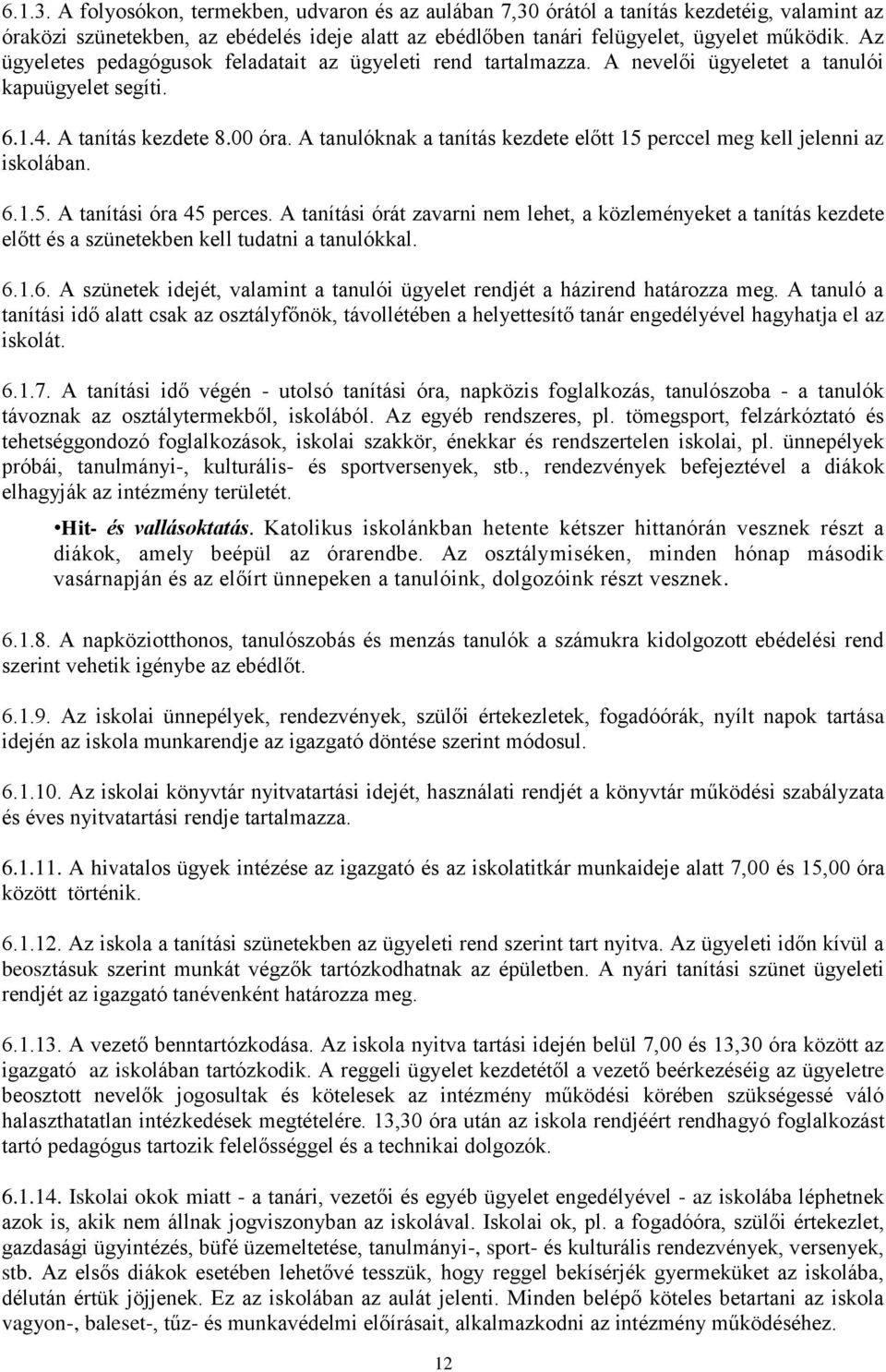 A tanulóknak a tanítás kezdete előtt 15 perccel meg kell jelenni az iskolában. 6.1.5. A tanítási óra 45 perces.