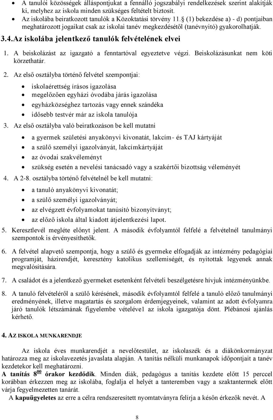 Az iskolába jelentkező tanulók felvételének elvei 1. A beiskolázást az igazgató a fenntartóval egyeztetve végzi. Beiskolázásunkat nem köti körzethatár. 2.