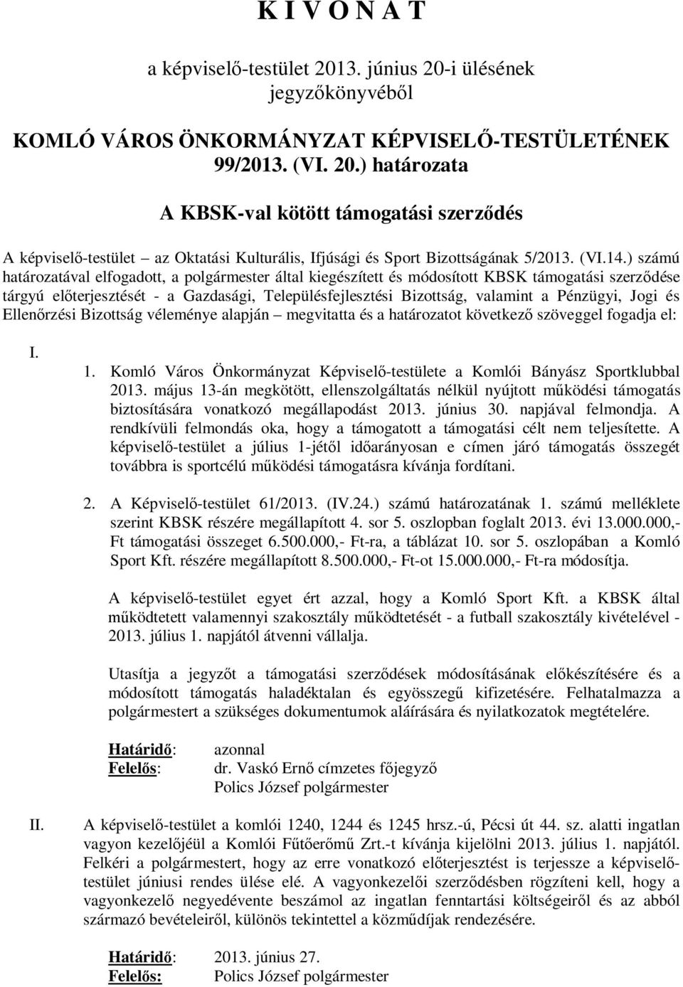 ) számú határozatával elfogadott, a polgármester által kiegészített és módosított KBSK támogatási szerződése tárgyú előterjesztését - a Gazdasági, Településfejlesztési Bizottság, valamint a Pénzügyi,