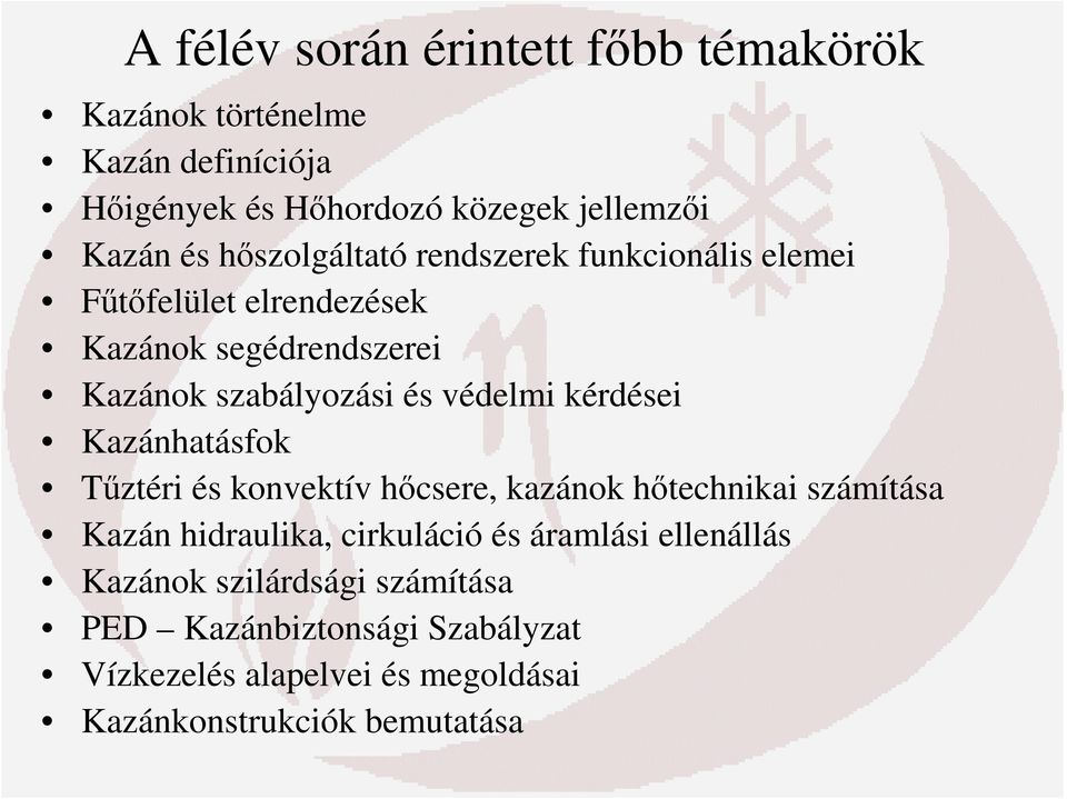 kérdései Kazánhatásfok Tűztéri és konvektív hőcsere, kazánok hőtechnikai számítása Kazán hidraulika, cirkuláció és áramlási