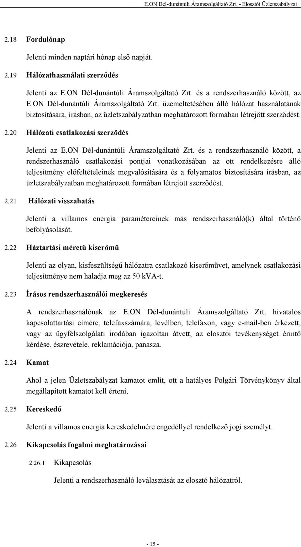 20 Hálózati csatlakozási szerzıdés Jelenti az E.ON Dél-dunántúli Áramszolgáltató Zrt.