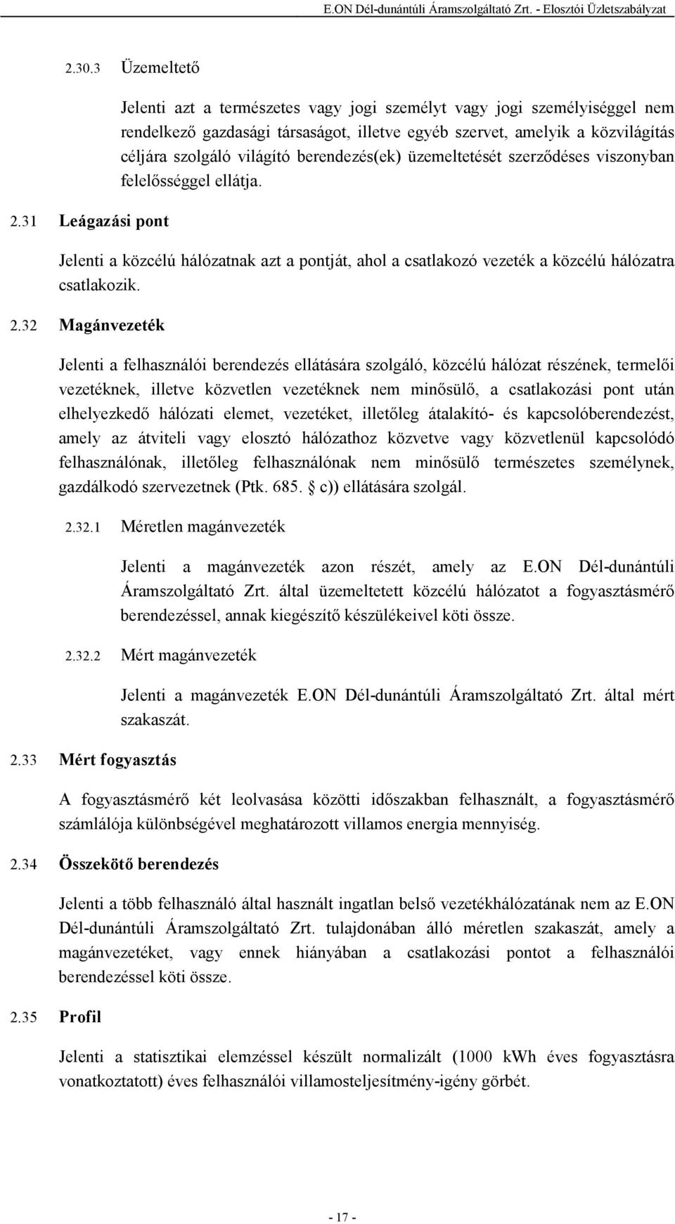 berendezés(ek) üzemeltetését szerzıdéses viszonyban felelısséggel ellátja. Jelenti a közcélú hálózatnak azt a pontját, ahol a csatlakozó vezeték a közcélú hálózatra csatlakozik. 2.