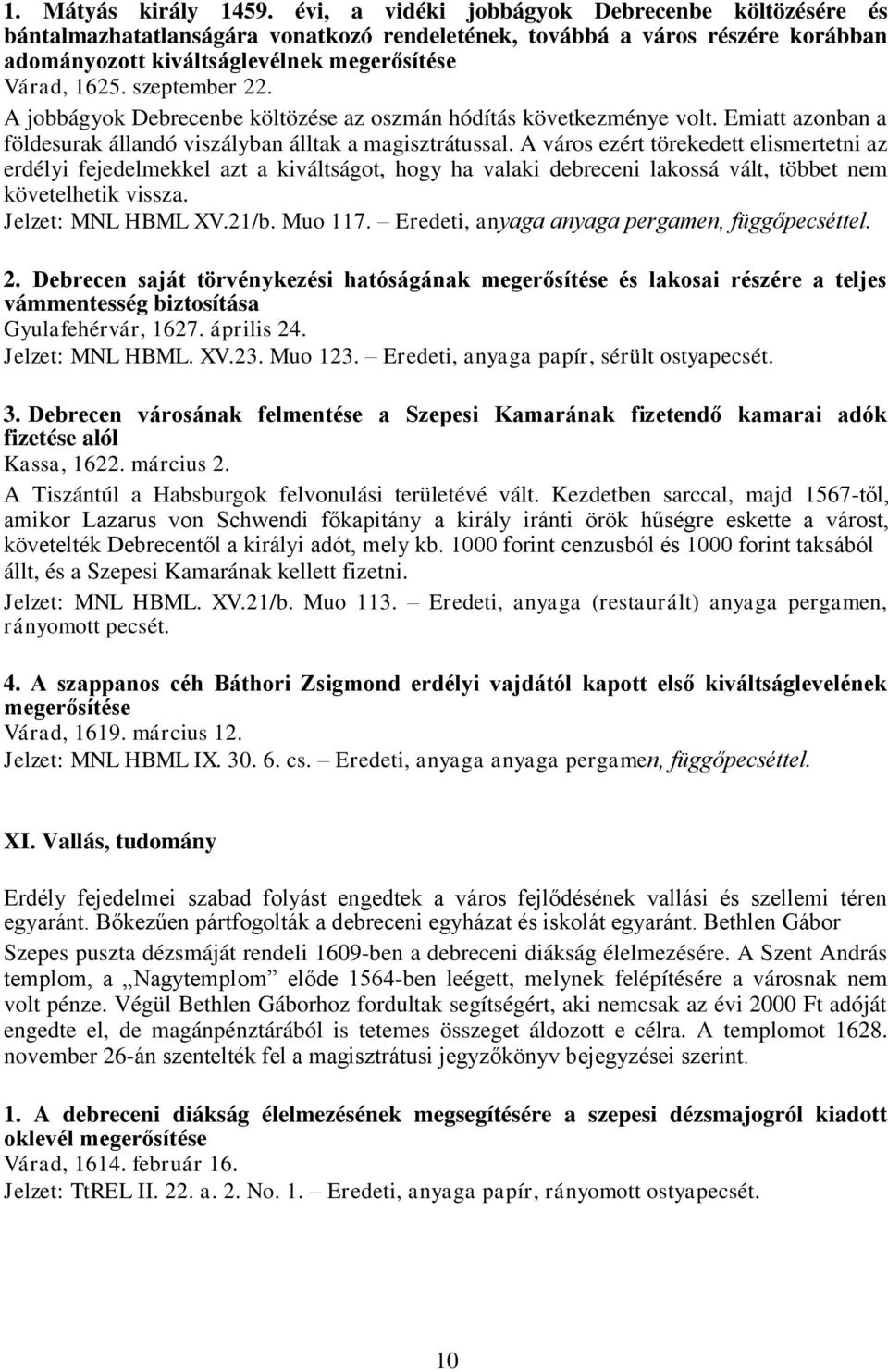 szeptember 22. A jobbágyok Debrecenbe költözése az oszmán hódítás következménye volt. Emiatt azonban a földesurak állandó viszályban álltak a magisztrátussal.