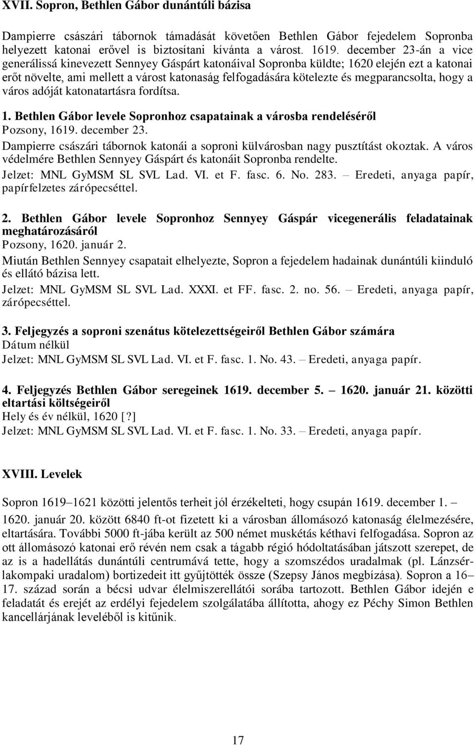 megparancsolta, hogy a város adóját katonatartásra fordítsa. 1. Bethlen Gábor levele Sopronhoz csapatainak a városba rendeléséről Pozsony, 1619. december 23.