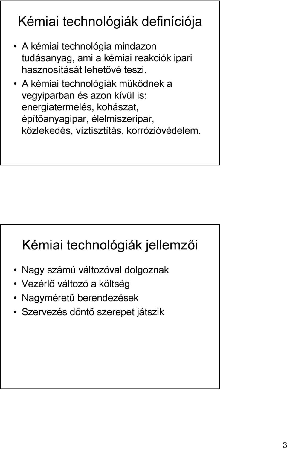 A kémiai technológiák működnek a vegyiparban és azon kívül is: energiatermelés, kohászat, építőanyagipar,