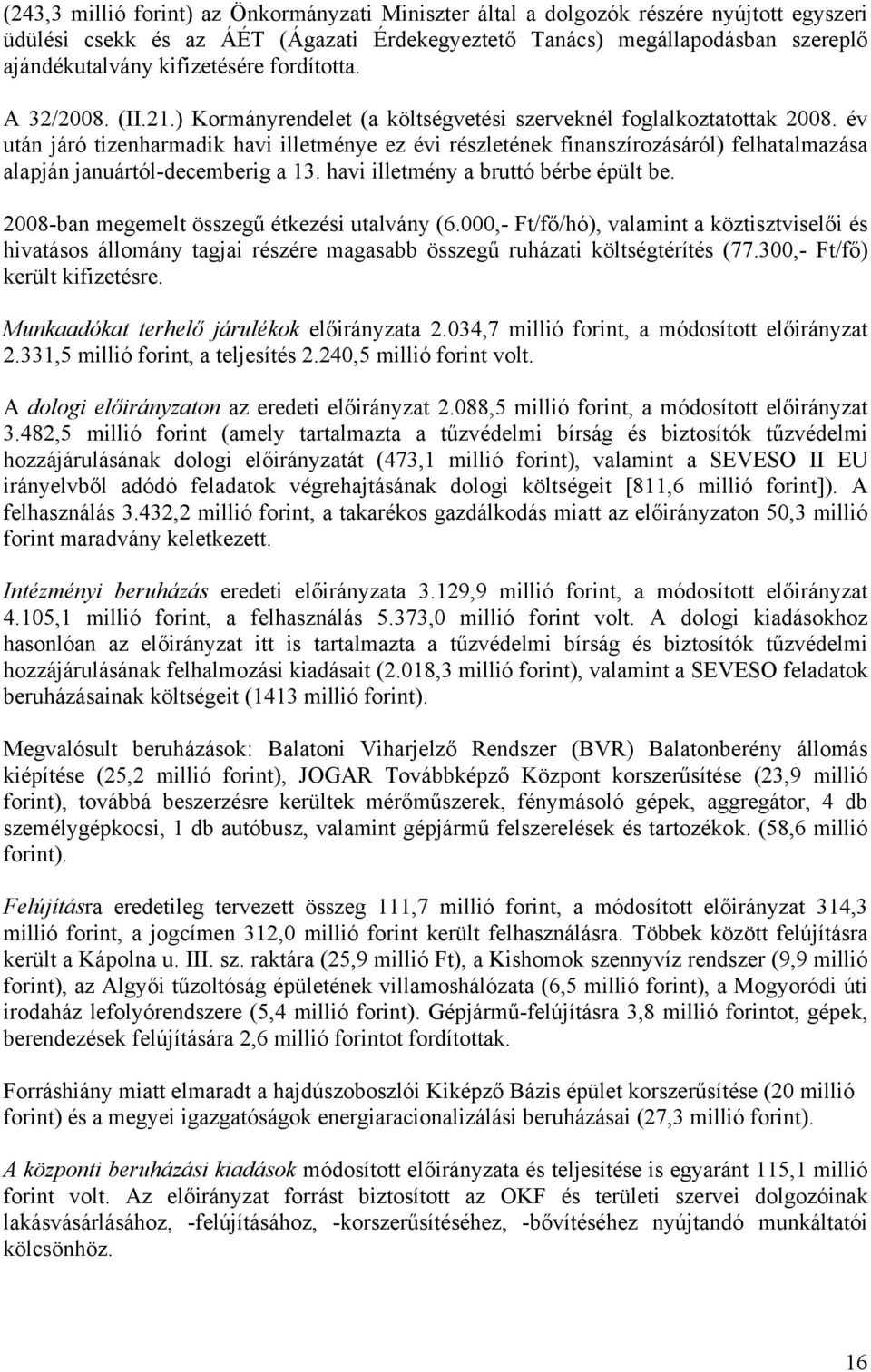 év után járó tizenharmadik havi illetménye ez évi részletének finanszírozásáról) felhatalmazása alapján januártól-decemberig a 13. havi illetmény a bruttó bérbe épült be.