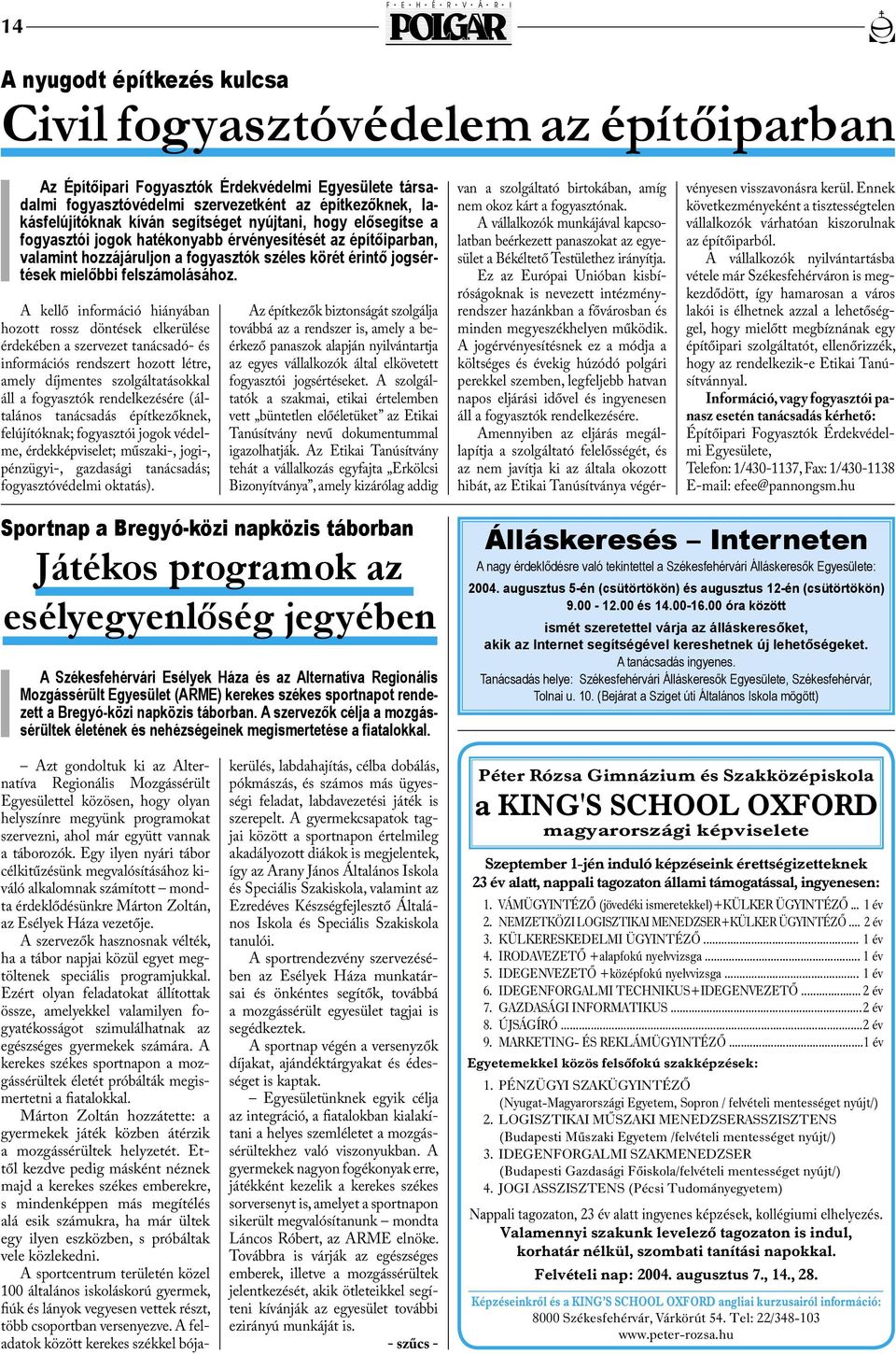 A kellő információ hiányában hozott rossz döntések elkerülése érdekében a szervezet tanácsadó- és információs rendszert hozott létre, amely díjmentes szolgáltatásokkal áll a fogyasztók rendelkezésére