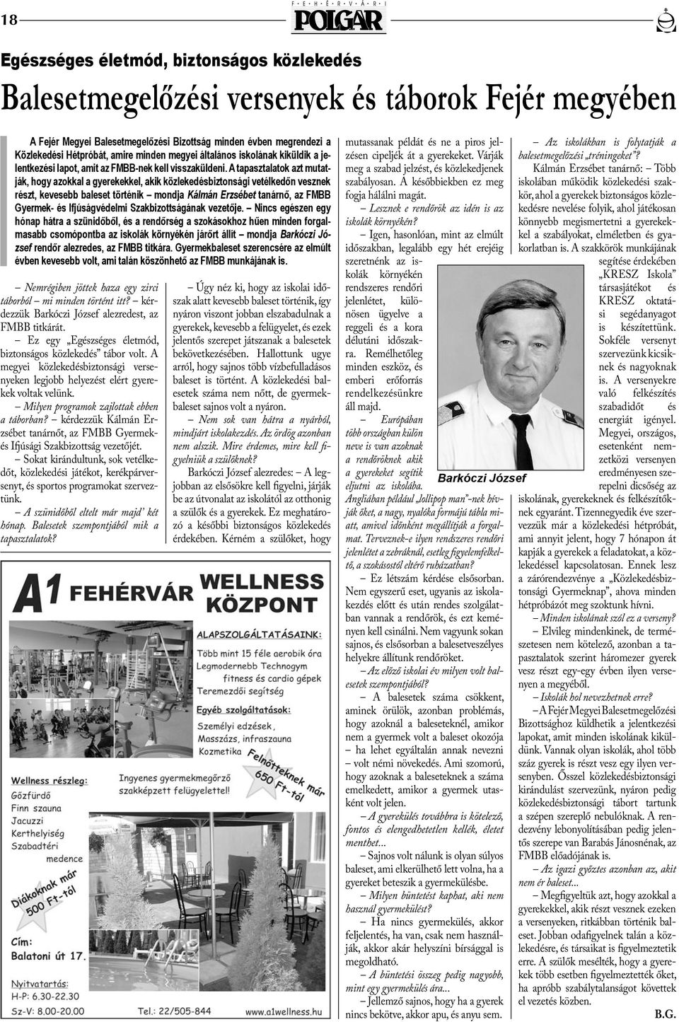 A tapasztalatok azt mutatják, hogy azokkal a gyerekekkel, akik közlekedésbiztonsági vetélkedőn vesznek részt, kevesebb baleset történik mondja Kálmán Erzsébet tanárnő, az FMBB Gyermek- és