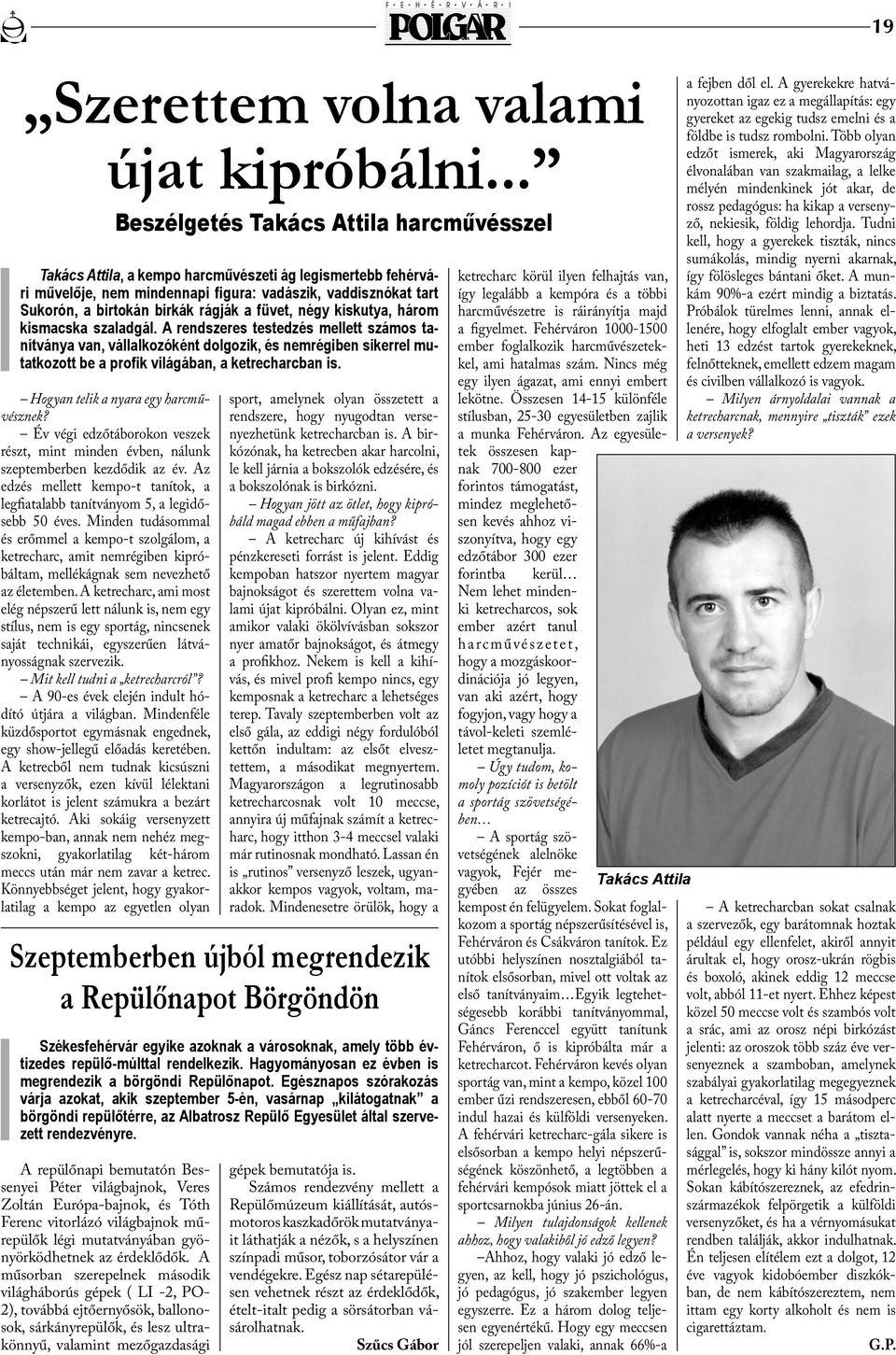 Minden tudásommal és erőmmel a kempo-t szolgálom, a ketrecharc, amit nemrégiben kipróbáltam, mellékágnak sem nevezhető az életemben.