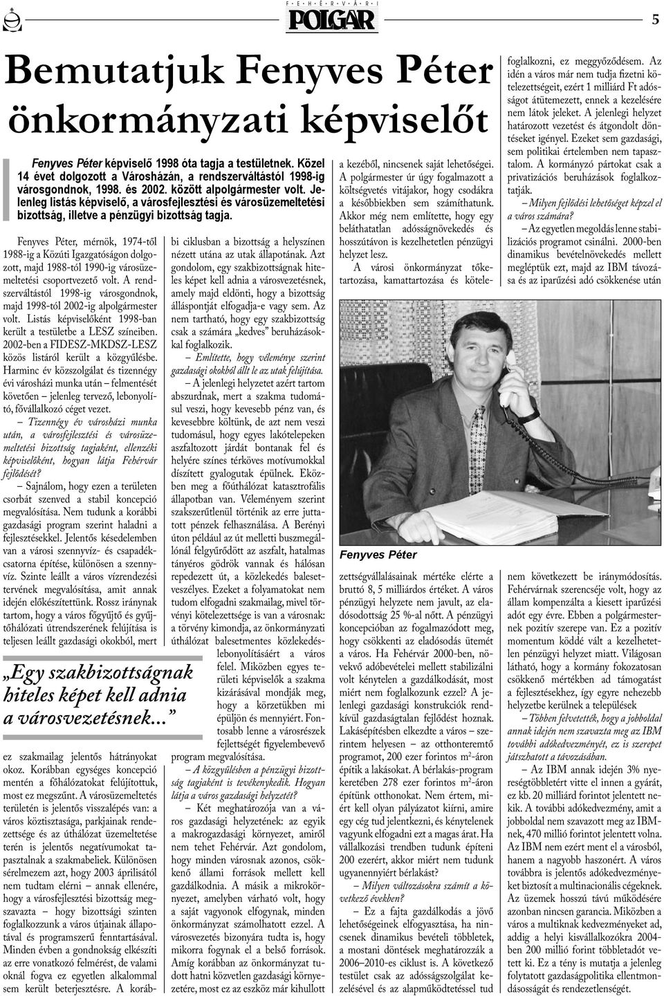 Fenyves Péter, mérnök, 1974-től 1988-ig a Közúti Igazgatóságon dolgozott, majd 1988-tól 1990-ig városüzemeltetési csoportvezető volt.