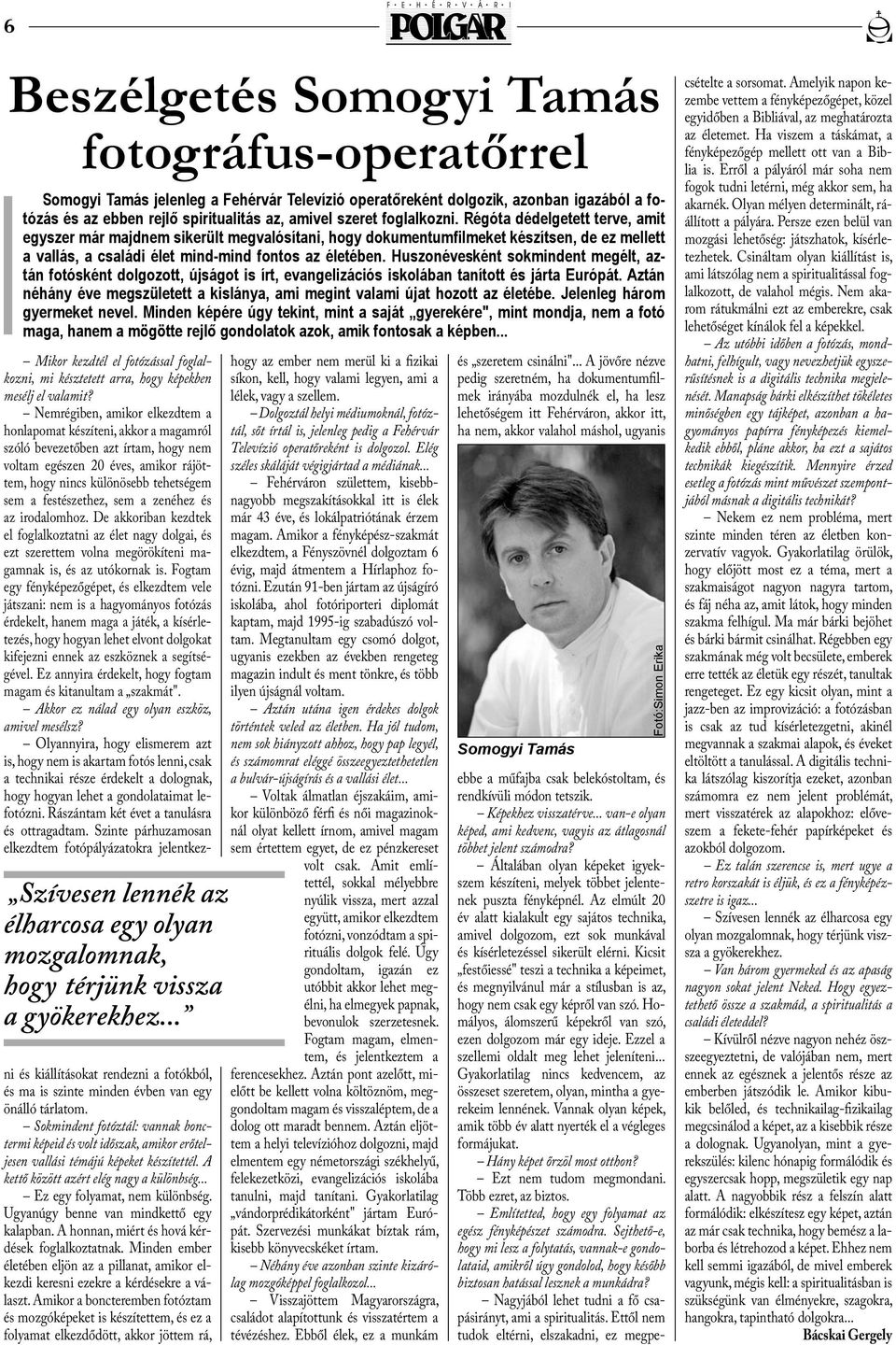 Huszonévesként sokmindent megélt, aztán fotósként dolgozott, újságot is írt, evangelizációs iskolában tanított és járta Európát.