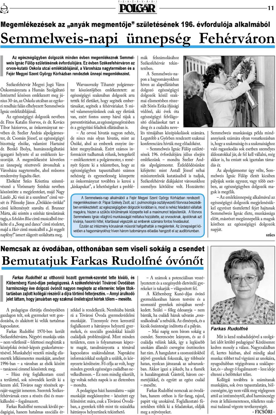 Ez évben Székesfehérváron az orvos-kutató Oskola utcai emléktáblájánál, a Városháza nagytermében és a Fejér Megyei Szent György Kórházban rendeztek ünnepi megemlékezést.