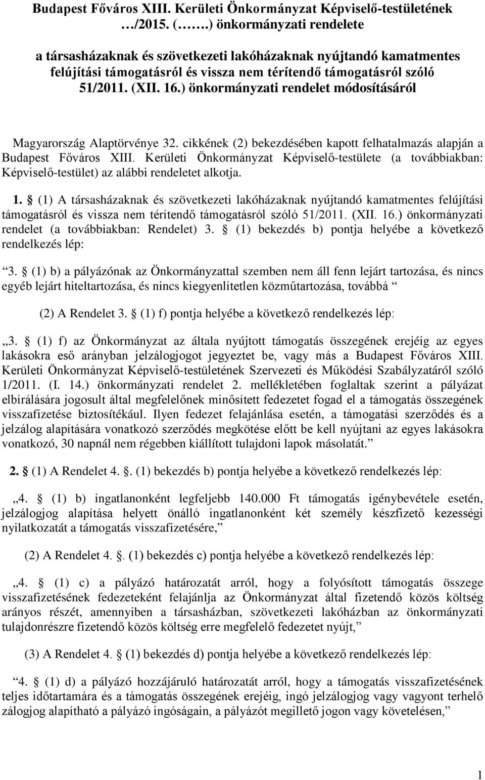 ) önkormányzati rendelet módosításáról Magyarország Alaptörvénye 32. cikkének (2) bekezdésében kapott felhatalmazás alapján a Budapest Főváros XIII.
