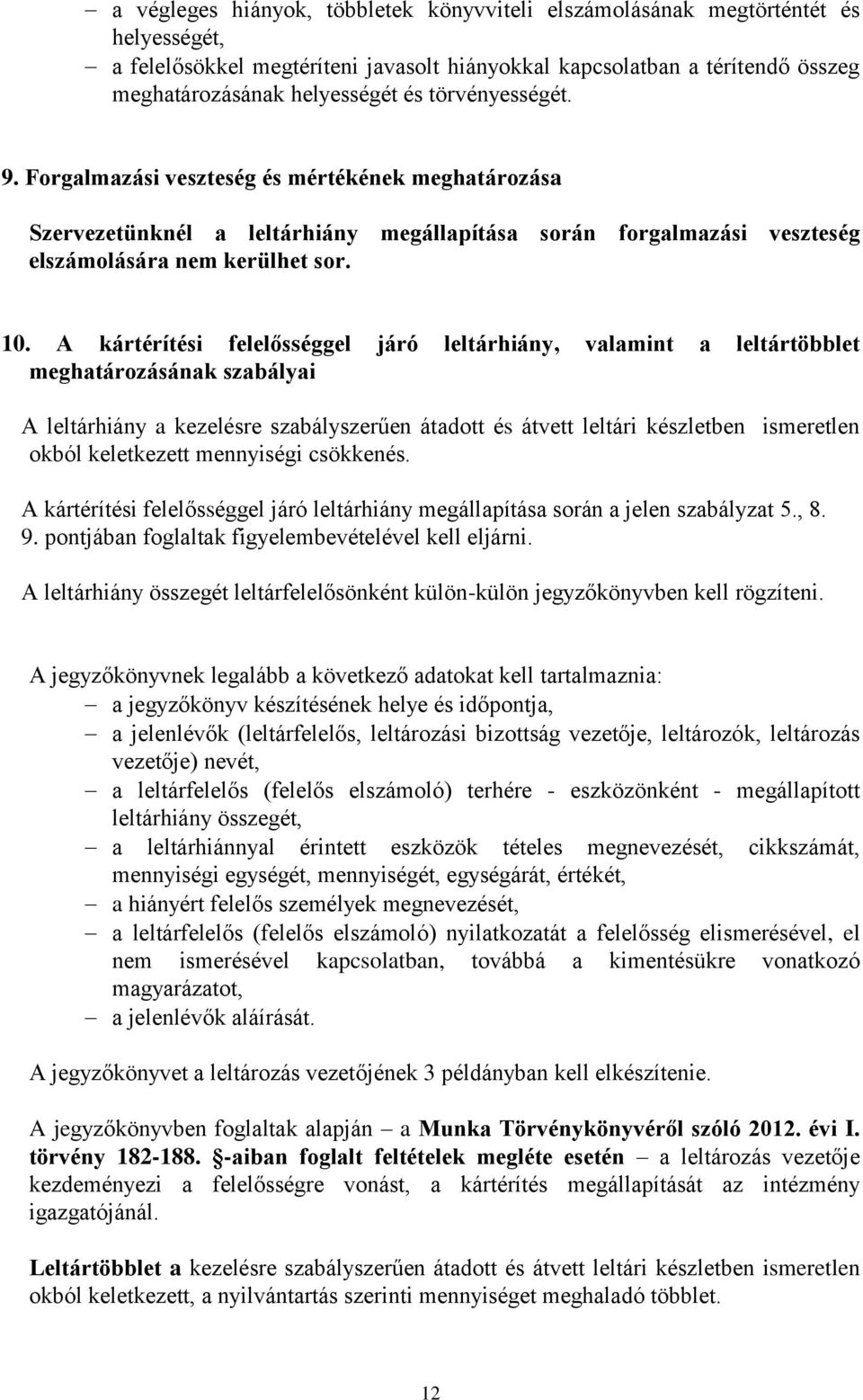 A kártérítési felelősséggel járó leltárhiány, valamint a leltártöbblet meghatározásának szabályai A leltárhiány a kezelésre szabályszerűen átadott és átvett leltári készletben ismeretlen okból