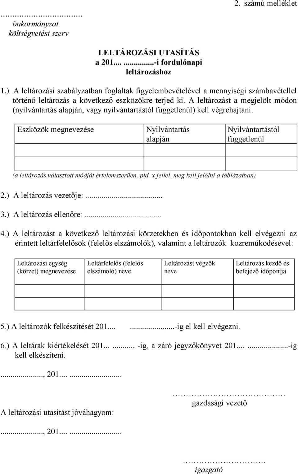 A leltározást a megjelölt módon (nyilvántartás alapján, vagy nyilvántartástól függetlenül) kell végrehajtani.