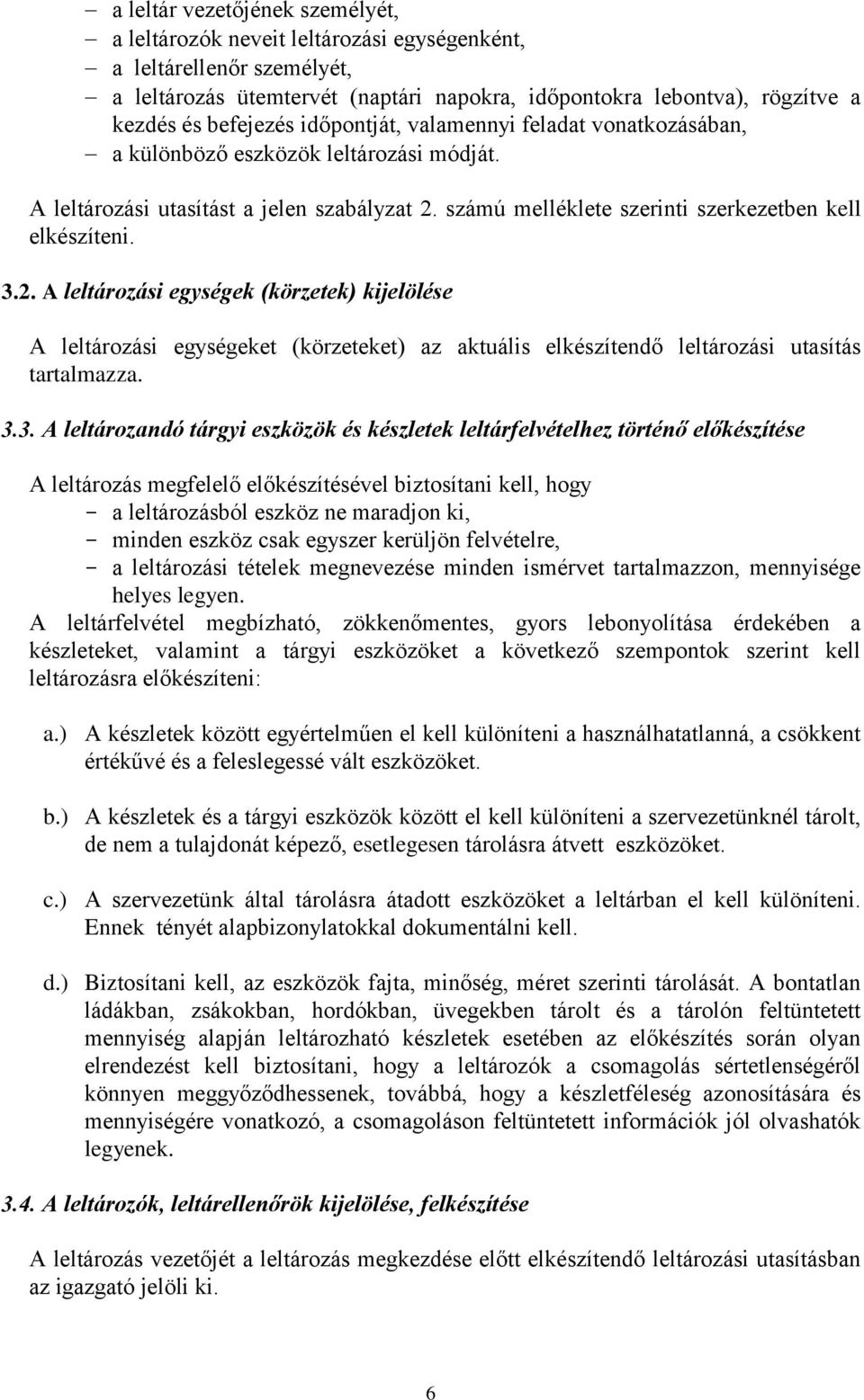 3.2. A leltározási egységek (körzetek) kijelölése A leltározási egységeket (körzeteket) az aktuális elkészítendő leltározási utasítás tartalmazza. 3.3. A leltározandó tárgyi eszközök és készletek