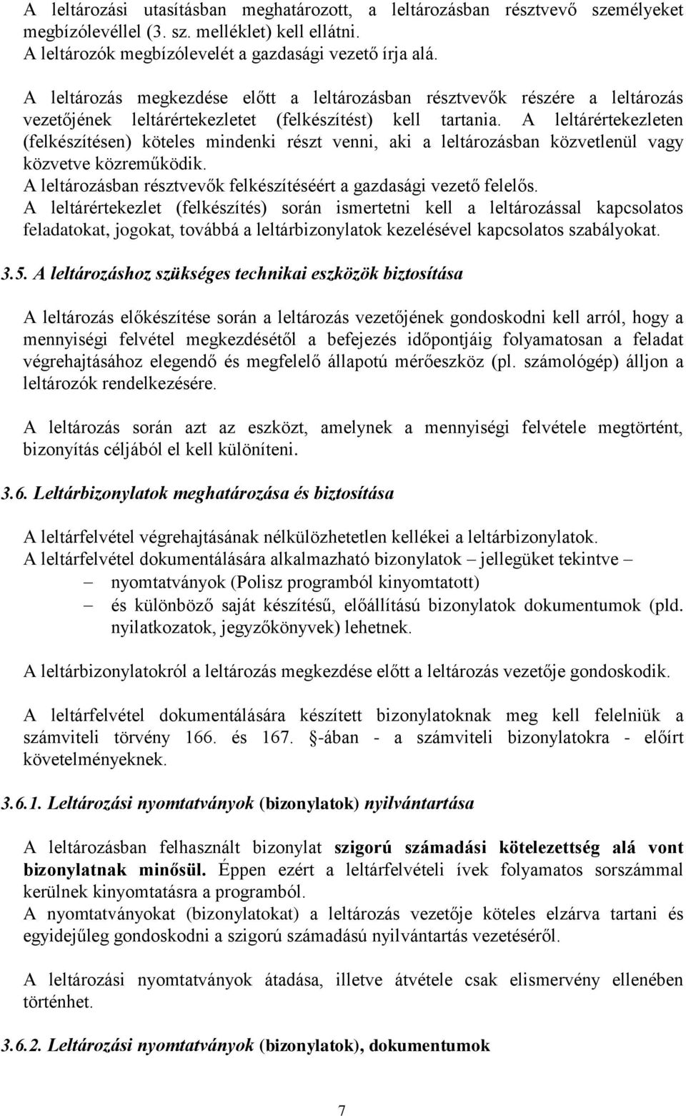 A leltárértekezleten (felkészítésen) köteles mindenki részt venni, aki a leltározásban közvetlenül vagy közvetve közreműködik. A leltározásban résztvevők felkészítéséért a gazdasági vezető felelős.