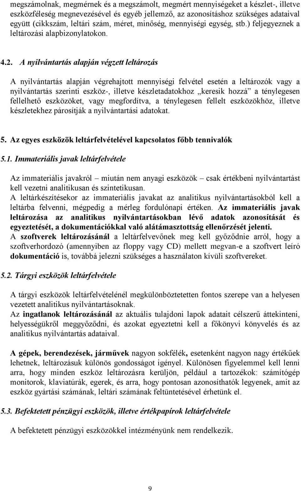 A nyilvántartás alapján végzett leltározás A nyilvántartás alapján végrehajtott mennyiségi felvétel esetén a leltározók vagy a nyilvántartás szerinti eszköz-, illetve készletadatokhoz keresik hozzá a