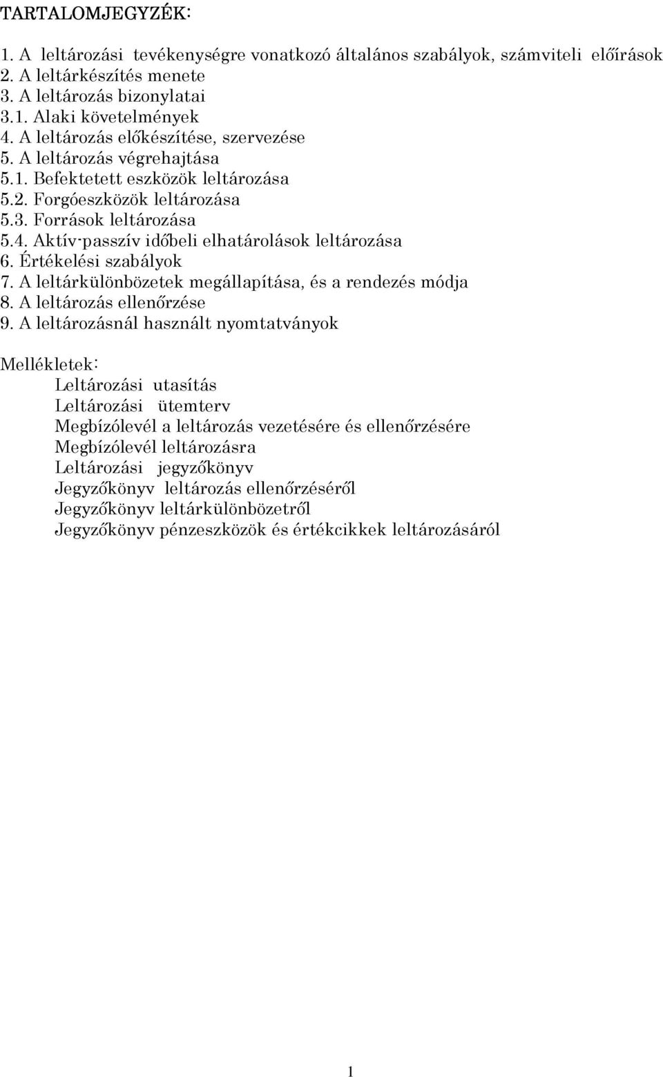 Aktív-passzív idıbeli elhatárolások leltározása 6. Értékelési szabályok 7. A leltárkülönbözetek megállapítása, és a rendezés módja 8. A leltározás ellenırzése 9.