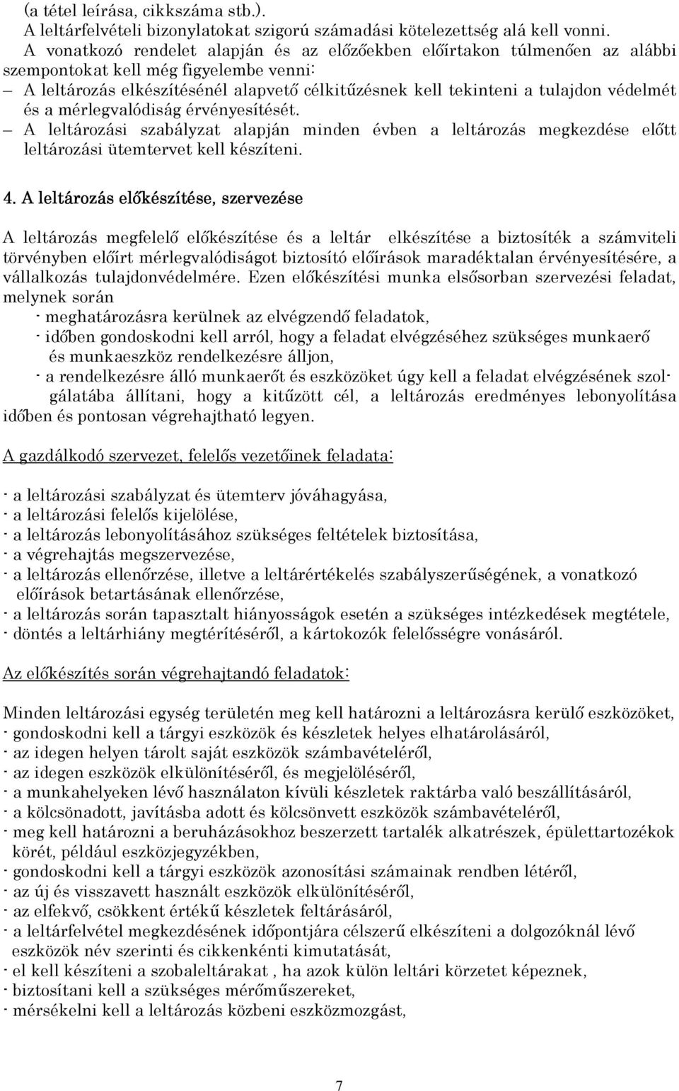 védelmét és a mérlegvalódiság érvényesítését. A leltározási szabályzat alapján minden évben a leltározás megkezdése elıtt leltározási ütemtervet kell készíteni. 4.