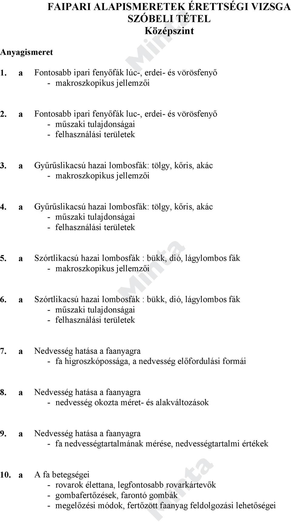 a Gyűrűslikacsú hazai lombosfák: tölgy, kőris, akác - műszaki tulajdonságai - felhasználási területek 5. a Szórtlikacsú hazai lombosfák : bükk, dió, lágylombos fák - makroszkopikus jellemzői 6.