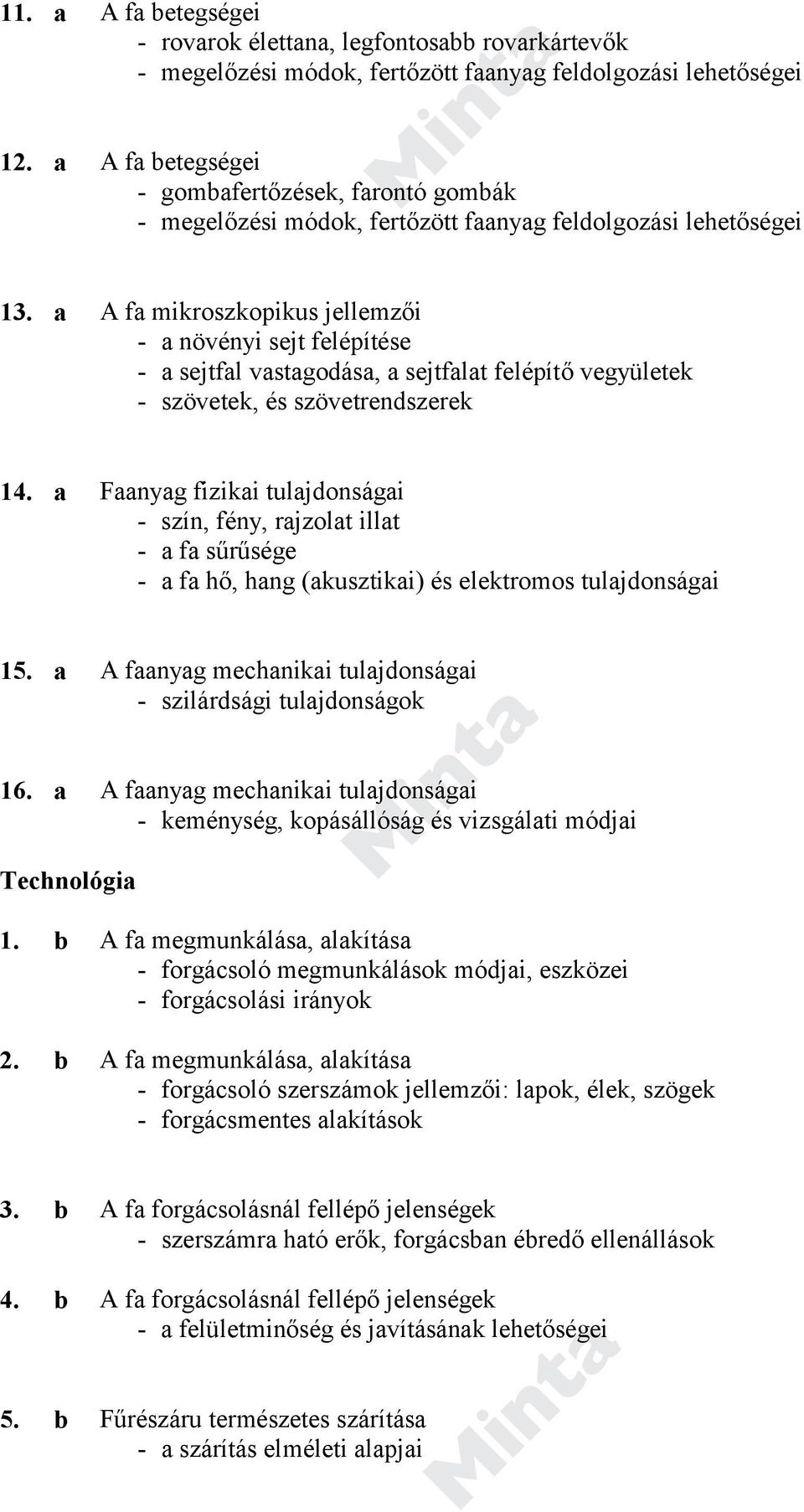 a A fa mikroszkopikus jellemzői - a növényi sejt felépítése - a sejtfal vastagodása, a sejtfalat felépítő vegyületek - szövetek, és szövetrendszerek 14.