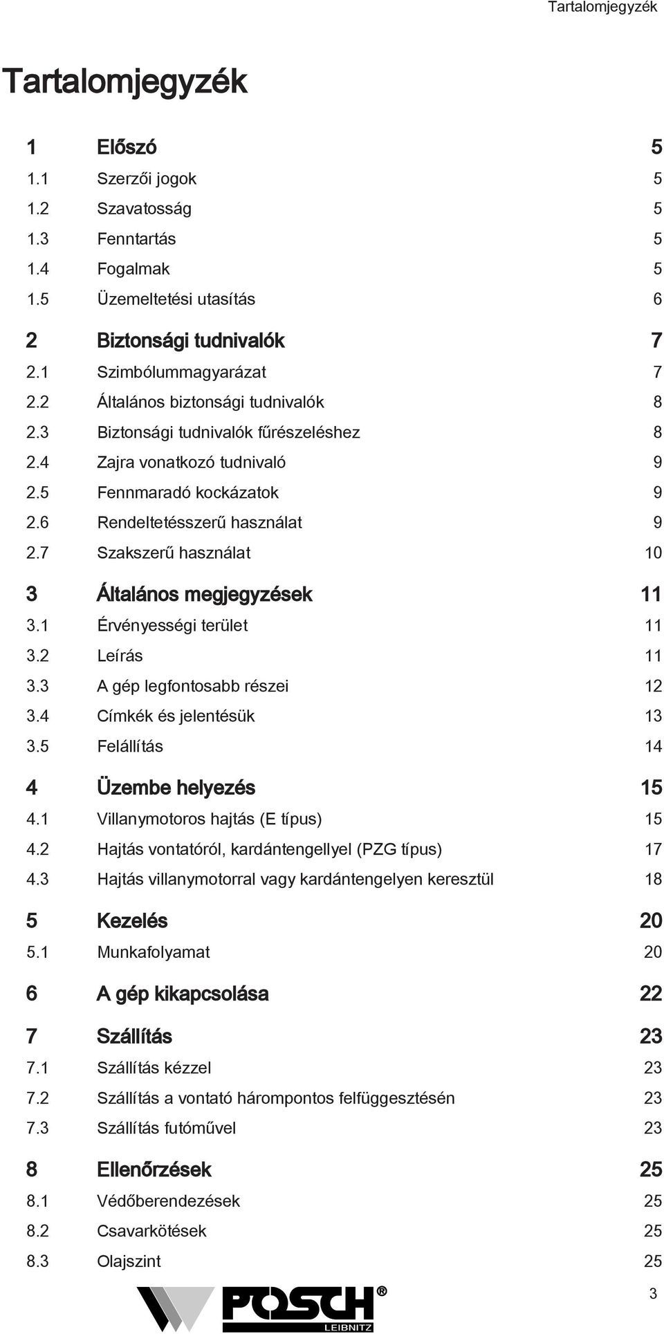 7 Szakszerű használat 0 3 Általános megjegyzések 3. Érvényességi terület 3. Leírás 3.3 A gép legfontosabb részei 3.4 Címkék és jelentésük 3 3.5 Felállítás 4 4 Üzembe helyezés 5 4.