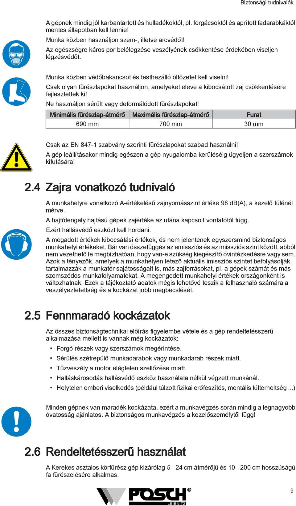 Csak olyan fűrészlapokat használjon, amelyeket eleve a kibocsátott zaj csökkentésére fejlesztettek ki! Ne használjon sérült vagy deformálódott fűrészlapokat!